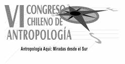 VI Congreso Chileno de Antropología