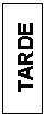 Text Box: TARDE